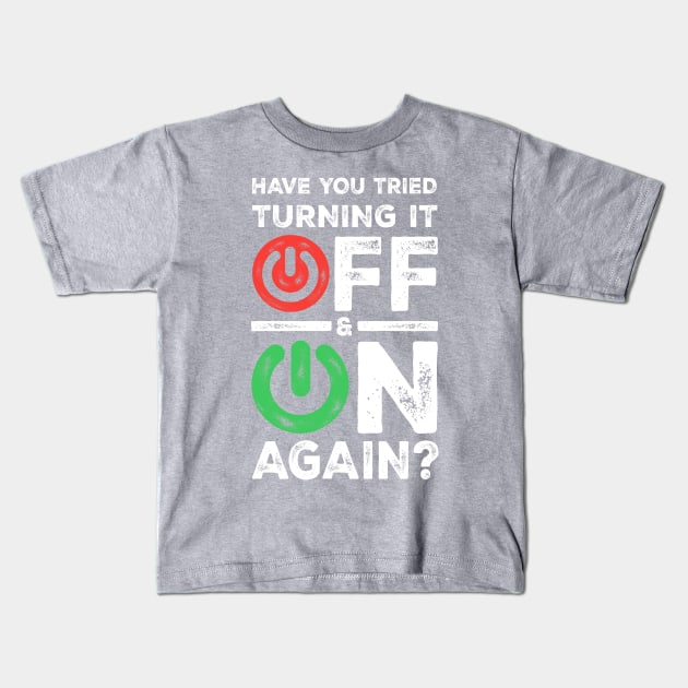 HAVE YOU TRIED TURNING IT OFF ON AGAIN? - Funny Programming Meme Kids T-Shirt by springforce